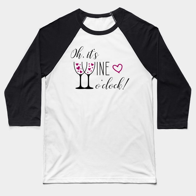 Oh, it's wine o'clock - Time for Wine Baseball T-Shirt by Shirtbubble